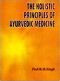 The Holistic Principles of Ayurvedic Medicine (HB) By Chaukhamba Publication