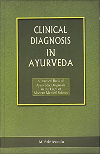 CLINICAL DIAGNOSIS IN AYURVEDA (A Practical book of Ayurvedic Diagnosis in the Light of Modern Medial Science (HB) By Chaukhamba Publication