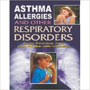 Asthma Allergies and Other Respiratory Disorders: Causes, Prevention, Cures and the Related Useful Information  By Manoj Publication