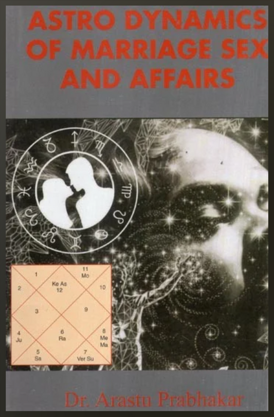 Astro Dynamics of Marriage, Sex and Affairs By ARASTU PRABHAKAR