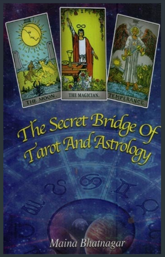 The Secret Bridge of Tarot and Astrology By MAINA BHATNAGAR