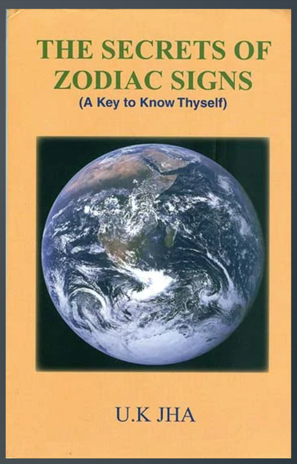 The Secrets of Zodiac Signs ( A Key to Know Thyself ) By U.K. Jha